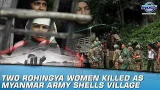 Two Rohingya women killed as Myanmar army shells village | Indus News