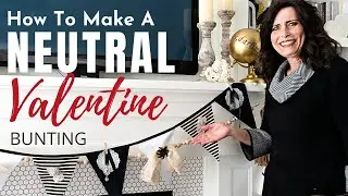 How To Make A Neutral Valentine Bunting | Neutral Valentine's Day Decor | DIY Home Decor