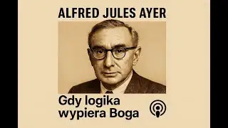 Odc. 34: A. J. Ayer - Gdy logika wypiera Boga