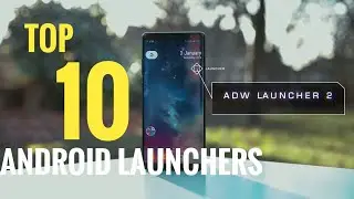 TOP 10 Best / Android Launchers of 2018....