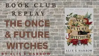 Book Club Live Replay: The Once and Future Witches, Day 18