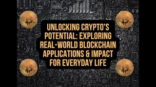 Unlocking Crypto's Potential Exploring Real-World Blockchain Applications & Impact for Everyday Life