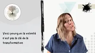 Voici pourquoi la volonté n’est pas la clé de la transformation