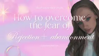 How to Overcome the fear of rejection + abandonment | Law Of Assumption | Manifestation |