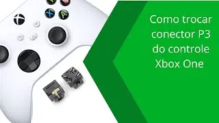 como trocar o conector do fone de ouvido P3 do controle Xbox One &eacute; series s