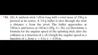 A uniform stick 1.00 long with a total mass of 330 is pivoted at its center. bullet is shot throug