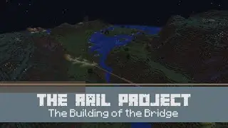 The Rail Project: The Building of the Bridge