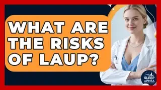 What Are The Risks Of LAUP? - Sleep Apnea Support Network