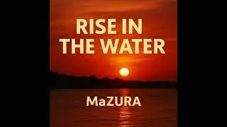 MaZURA - Rise in the Water