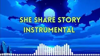 She Share Story - Instrumental (10 Minutes)