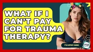 What If I Can't Pay For Trauma Therapy? - PTSD Support Channel