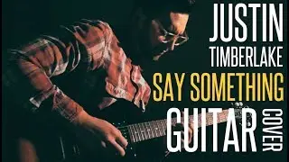JUSTIN TIMBERLAKE - SAY SOMETHING GUITAR COVER