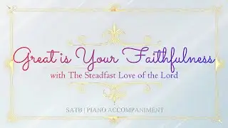 Great is Your Faithfulness (with The Steadfast Love of the Lord) | SATB | Piano Accompaniment