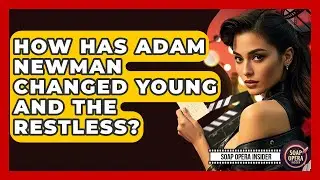 How Has Adam Newman Changed Young And The Restless? - Soap Opera Insider