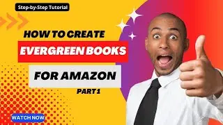 How to Create and Publish Evergreen Books for Amazon - Step by Step Guide 2022 (Part 1)