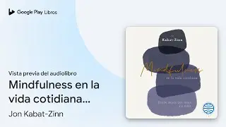 Mindfulness en la vida cotidiana (Divulgaci&oacute;n):&hellip; de Jon Kabat-Zinn &middot; Vista previa del audiolibro