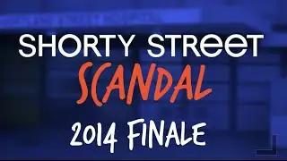 Shorty Street Scandal 2014 Finale