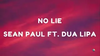 No Lie - Sean Paul ft. Dua Lipa | Lyrics