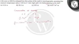 A He atom at 300 &nbsp;K is released from the surface of the earth to travel upwards, assuming that co...