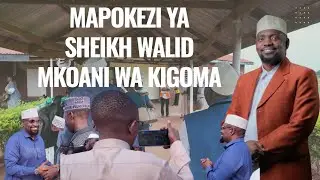 MAPOKEZI KWENYE ZIARA YA SHEIKH WALID MKOA WA KIGOMA KWENYE HAULI YA SHEIKH KHALFAN KIUMBE