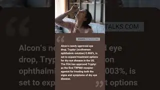 Tryptyr (Acoltremon) Wins FDA Nod, Offering a New Mechanism for Treating Dry Eye Disease