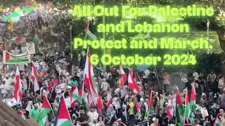 All Out For Palestine and Lebanon Protest and March  6 October 2024