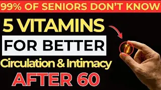 5 Powerful Vitamins That Boost Circulation and Intimacy After 60 Men Must Know! #vitamins