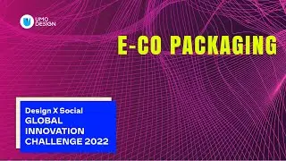 E-co Packaging at Design X Social 2022: Global Social Innovation Challenge