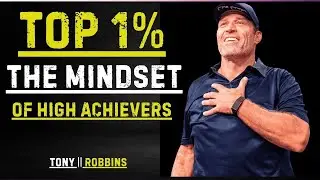 Becoming the Top 1%: The Mindset of High Achievers || Power Full Speech By Tony Robbins