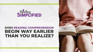 Does Reading Comprehension Begin Way Earlier Than You Realize?