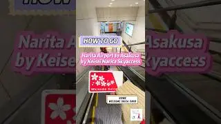How to Go: Narita Airport to Asakusa by Keisei Narita Skyaccess using Welcome Suica Card