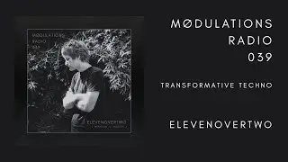 M&oslash;dulations Radio 039 // Transformative Techno // ElevenOverTwo [Monadism // Houston]
