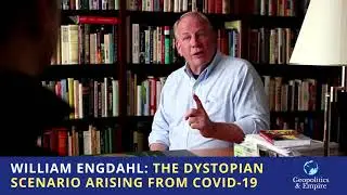 Уильям Энгдал: Дистопический сценарий, возникший в результате COVID-19