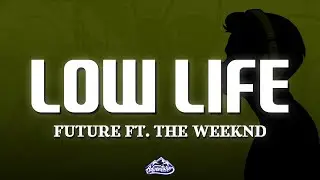 Future - Low Life (Lyrics) feat. The Weeknd