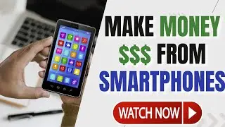 Make Money Online With SMARTPHONES (mobile phone money)