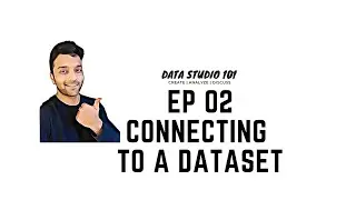 Ep 02 Connecting to a Dataset | Data Studio 101