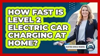 How Fast Is Level 2 Electric Car Charging At Home?