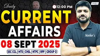 Daily Current Affairs 2025 | 08 September 2025 Current Affairs Today | By Mohit Kapoor