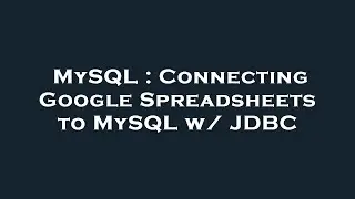MySQL : Connecting Google Spreadsheets to MySQL w/ JDBC
