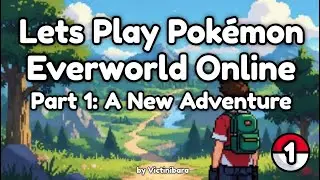 Lets Play Pokémon Everworld Online - Part 1: A New Adventure in a Whole New World of Fangame