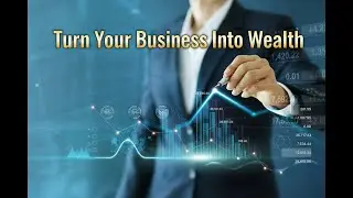 How Smart Businesses Build Wealth in Any Economy