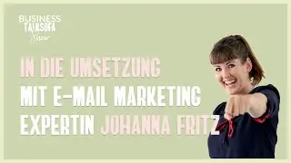 #13 Business Talksofa Show - In die Umsetzung mit E-Mail Marketing Expertin Johanna Fritz