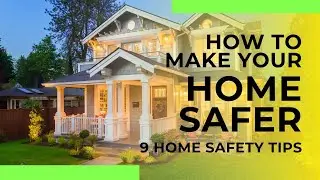 How to Make Your Home Safer: 9 Home Safety Tips