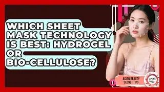 Which Sheet Mask Technology Is Best: Hydrogel Or Bio-cellulose? - Asian Beauty Secret Tips