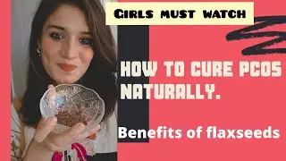Benefits of flaxseeds for PCOS/ ovrain cyst.
