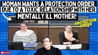 Woman Wants A Protection Order Due To A TOXIC Relationship With Her Mentally Ill Mother!