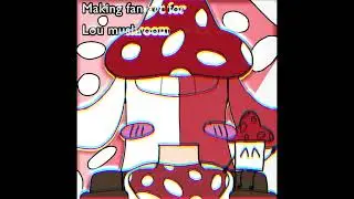 Fan art for Loe mushroom!