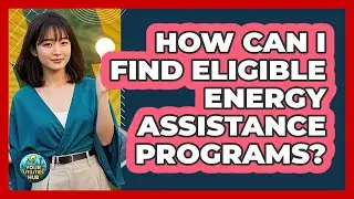How Can I Find Eligible Energy Assistance Programs? - Your Utilities Hub