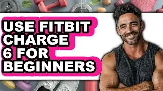 How To Use Fitbit Charge 6 For Beginners 2025 (Only Way)