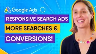 Google Responsive Search Ads - Tips & Tutorial - Show Up in More Searches, Get More Conversions!